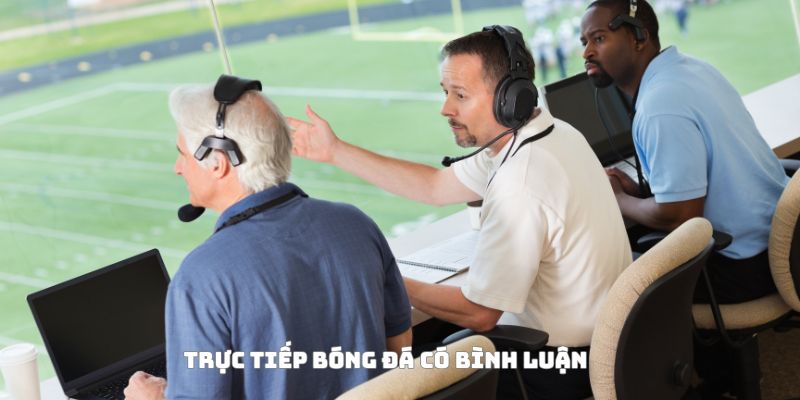 Trực tiếp bóng đá có bình luận và soi kèo: Vừa nghe, vừa thắng 2 Trực tiếp bóng đá có bình luận Socolive