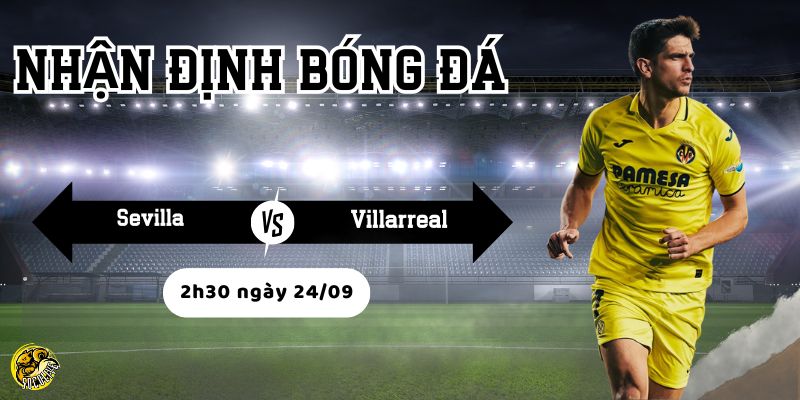 Nhận định bóng đá Sevilla vs Villarreal, 2h30 ngày 24/09 4 Socolive phân tích tình hình lực lượng trước trận