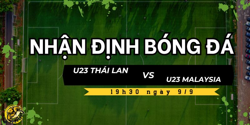 Nhận định bóng đá U23 Thái Lan vs U23 Malaysia, 19h30 ngày 9/9 5 Soi kèo và dự đoán tỷ số cùng Socolive TV