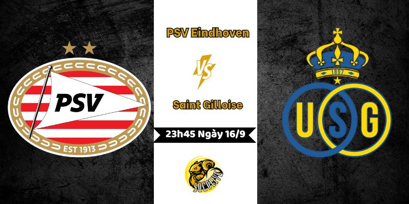 Nhận Định PSV Eindhoven vs Saint Gilloise Lúc 23h45 Ngày 16/9 7 Nhận Định Bóng Đá PSV Eindhoven vs Saint Gilloise